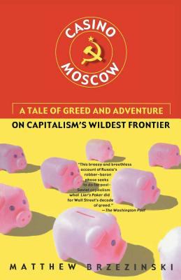 Casino Moscow : A Tale of Greed and Adventure on Capitalism's Wildest Frontier