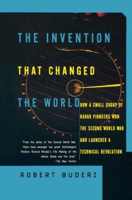The Invention That Changed the World : How a Small Group of Radar Pioneers Won the Second World War and Launched a Technological Revolution