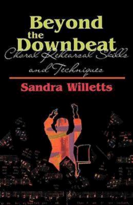 Beyond the Downbeat : Choral Rehearsal Skills and Techniques