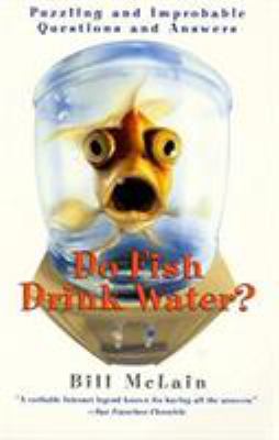 Do Fish Drink Water? : Puzzling and Improbable Questions and Answers