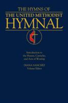 The Hymns of the United Methodist Hymnal : Introduction to the Hymns, Canticles, and Acts of Worship