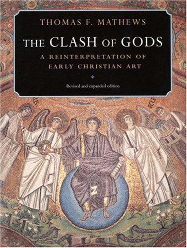 The Clash of Gods : A Reinterpretation of Early Christian Art - Revised and Expanded Edition