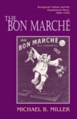 The Bon Marché : Bourgeois Culture and the Department Store, 1869-1920