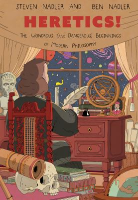 Heretics! : The Wondrous (and Dangerous) Beginnings of Modern Philosophy