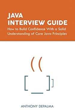 Java Interview Guide : How to Build Confidence with a Solid Understanding of Core Java Principles