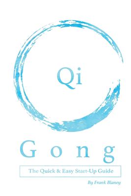 Qigong: the Quick and Easy Start-Up Guide