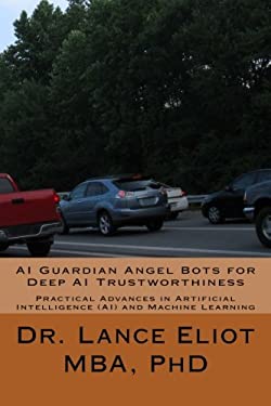 AI Guardian Angel Bots for Deep AI Trustworthiness : Practical Advances in Artificial Intelligence (AI) and Machine Learning