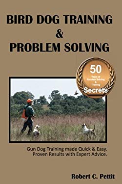 Bird Dog Training and Problem Solving : Training and Problem Solving for Bird Dogs