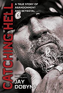 Catching Hell : A True Story of Abandonment and Betrayal