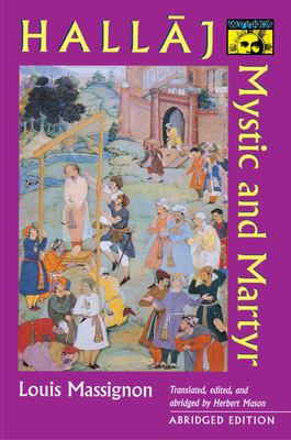 Hallaj : Mystic and Martyr - Abridged Edition