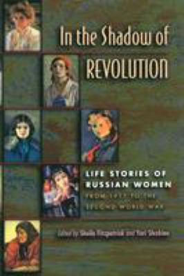 In the Shadow of Revolution : Life Stories of Russian Women from 1917 to the Second World War