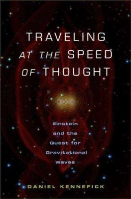 Traveling at the Speed of Thought : Einstein and the Quest for Gravitational Waves