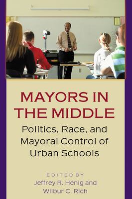 Mayors in the Middle : Politics, Race, and Mayoral Control of Urban Schools