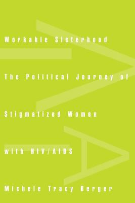 Workable Sisterhood : The Political Journey of Stigmatized Women with HIV/AIDS