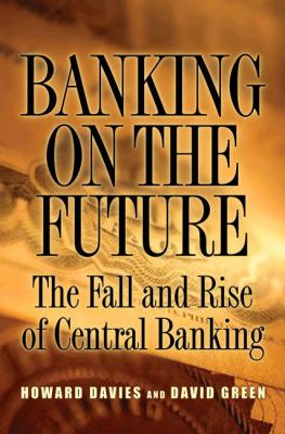 Banking on the Future : The Fall and Rise of Central Banking