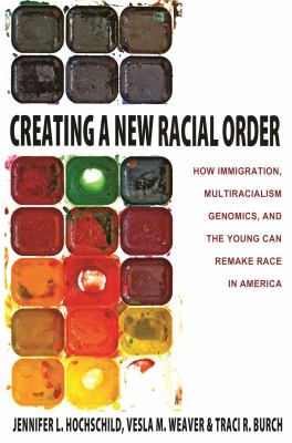 Creating a New Racial Order : How Immigration, Multiracialism, Genomics, and the Young Can Remake Race in America