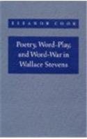 Poetry, Word-Play, and Word-War in Wallace Stevens