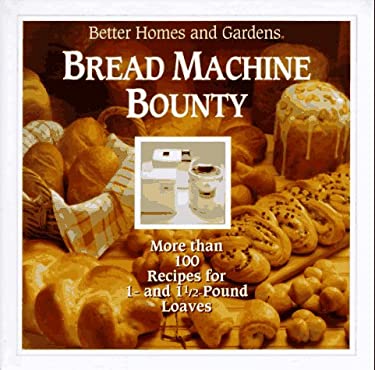 Bread Machine Bounty : More Than 100 Recipes for Your Bread Machine