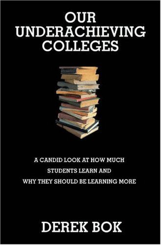 Our Underachieving Colleges : A Candid Look at How Much Students Learn and Why They Should Be Learning More