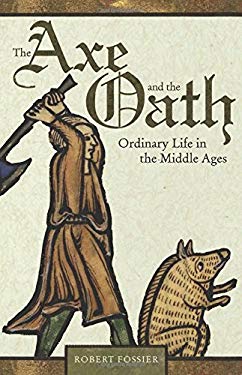 The Axe and the Oath : Ordinary Life in the Middle Ages