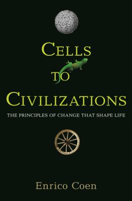 Cells to Civilizations : The Principles of Change That Shape Life