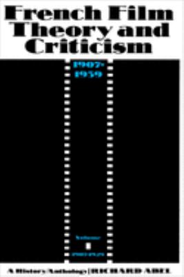 French Film Theory and Criticism, Volume 1 : A History/Anthology, 1907-1939. Volume 1: 1907-1929