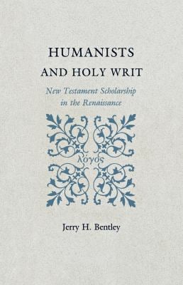 Humanists and Holy Writ : New Testament Scholarship in the Renaissance