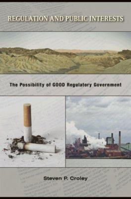 Regulation and Public Interests : The Possibility of Good Regulatory Government