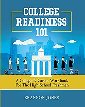 College Readiness 101 : A College and Career Workbook for the High School Freshman