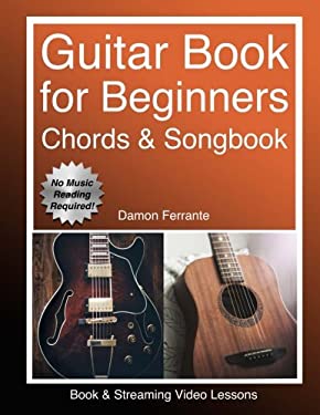 Guitar : Book for Beginners - Guitar Chords, Guitar Songbook and Easy Sheet Music: Teach Yourself How to Play Guitar (Book and Streaming Video Lessons
