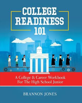 College Readiness 101 : A College & Career Workbook for the High School Junior