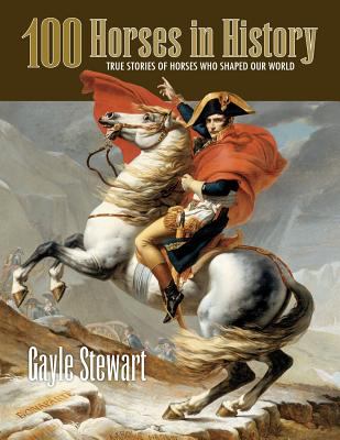100 Horses in History : True Stories of Horses Who Shaped Our World