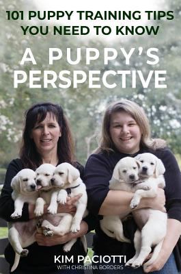 A Puppy's Perspective : 101 Puppy Training Tips You Need to Know