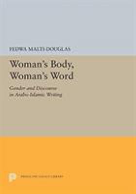 Woman's Body, Woman's Word : Gender and Discourse in Arabo-Islamic Writing