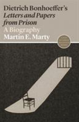 Dietrich Bonhoeffer's Letters and Papers from Prison : A Biography