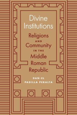 Divine Institutions : Religions and Community in the Middle Roman Republic