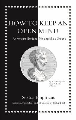 How to Keep an Open Mind : An Ancient Guide to Thinking Like a Skeptic