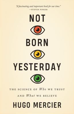 Not Born Yesterday : The Science of Who We Trust and What We Believe