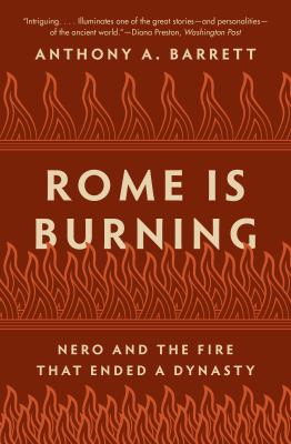 Rome Is Burning : Nero and the Fire That Ended a Dynasty