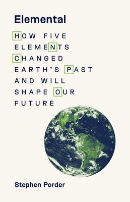 Elemental : How Five Elements Changed Earth's Past and Will Shape Our Future