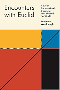 Encounters with Euclid : How an Ancient Greek Geometry Text Shaped the World