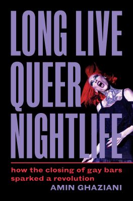 Long Live Queer Nightlife : How the Closing of Gay Bars Sparked a Revolution