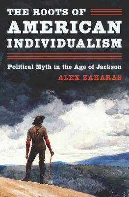 The Roots of American Individualism : Political Myth in the Age of Jackson