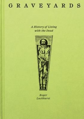 Graveyards : A History of Living with the Dead