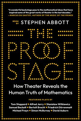 The Proof Stage : How Theater Reveals the Human Truth of Mathematics