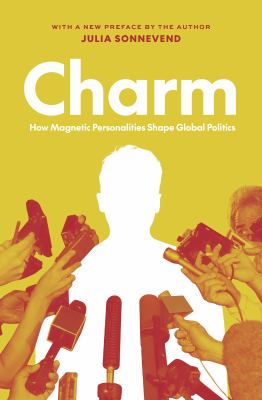 Charm : How Magnetic Personalities Shape Global Politics