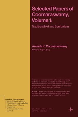 Selected Papers of Coomaraswamy, Volume 1 : Traditional Art and Symbolism