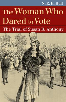 The Woman Who Dared to Vote : The Trial of Susan B. Anthony