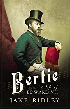 Bertie : A Life of Edward VII