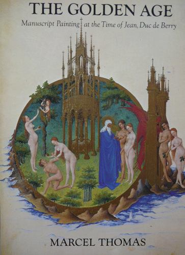 The Golden Age : Manuscript Painting at the Time of Jean, Duc de Berry
